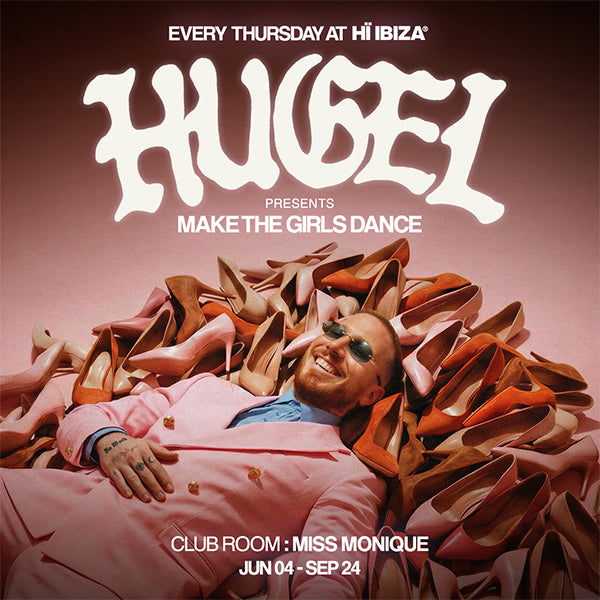 HUGEL Presents Make The Girls Dance Closing Party at Hï Ibiza This Thursday, September 24