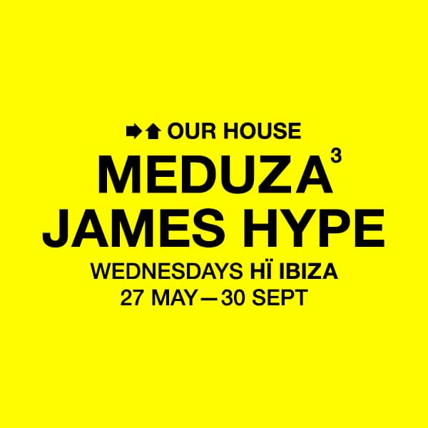 Our House Brings MEDUZA³, James Hype and The Blessed Madonna to Hï Ibiza This Wednesday, September 23