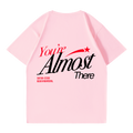 Almost there is a T-shirt