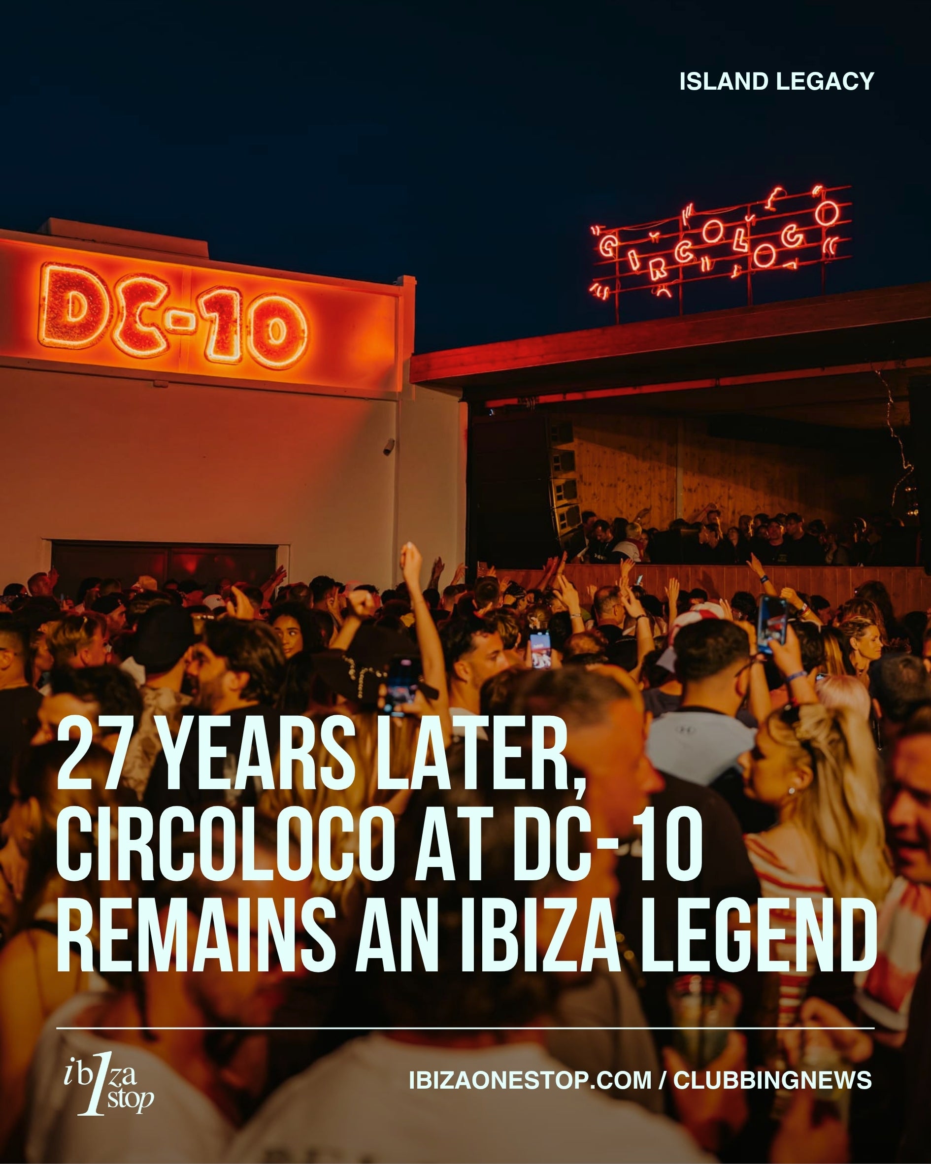 27 years later, Circoloco at DC-10 remains an Ibiza legend