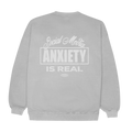 Anxiety is Real Sweatshirt