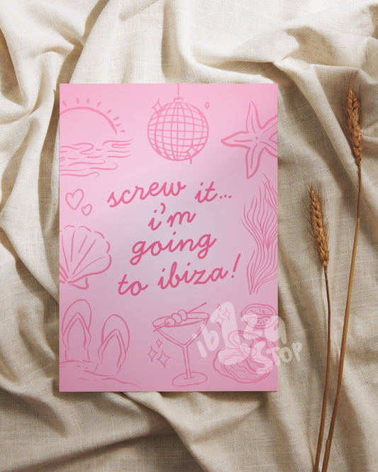 "Screw it, I'm going to Ibiza." Pink Summer Prints Poster