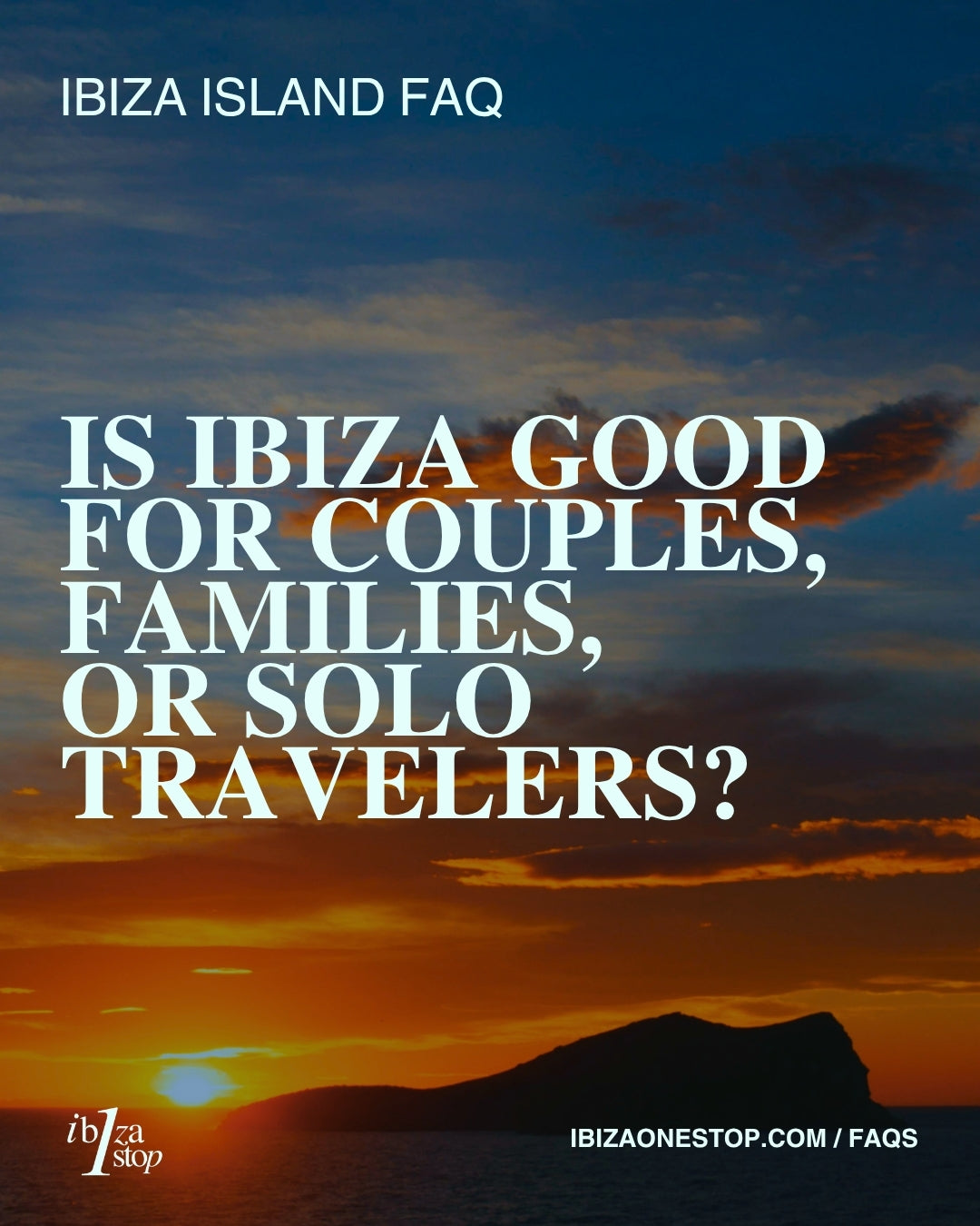 Ibiza Island FAQ: Is Ibiza Good for Couples, Families, or Solo Travelers?