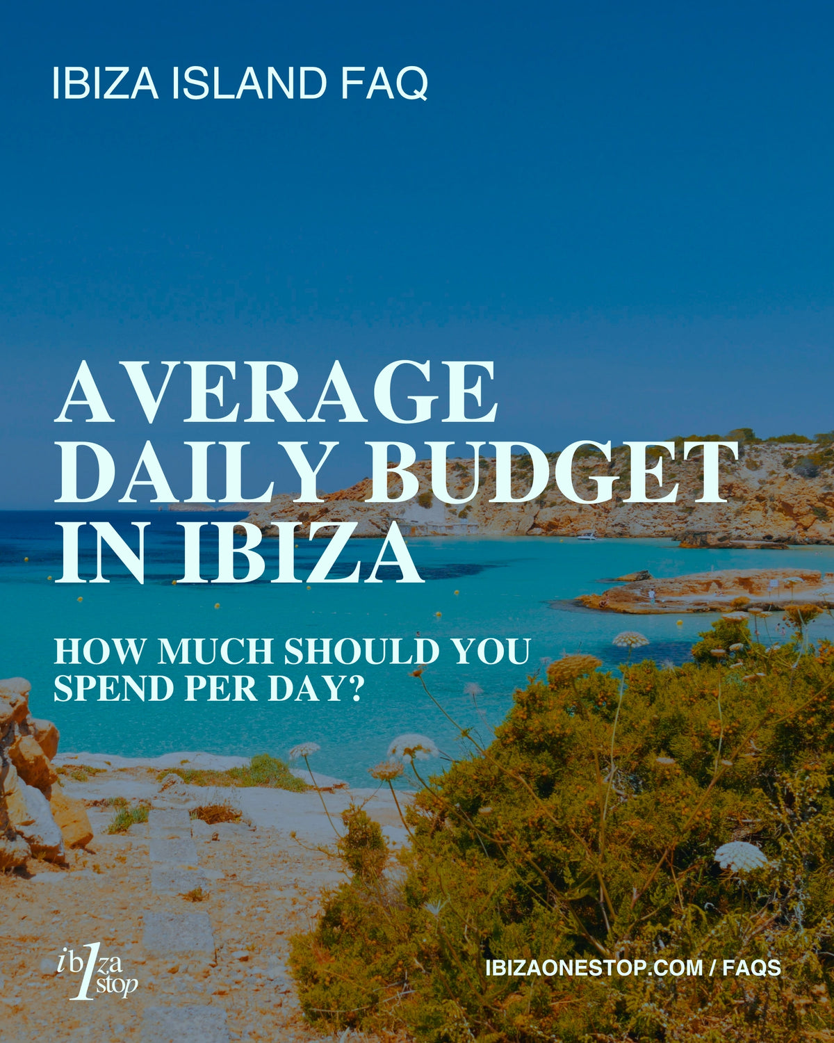 Ibiza Island FAQ: Average Daily Budget in Ibiza — How Much Should You Spend Per Day?