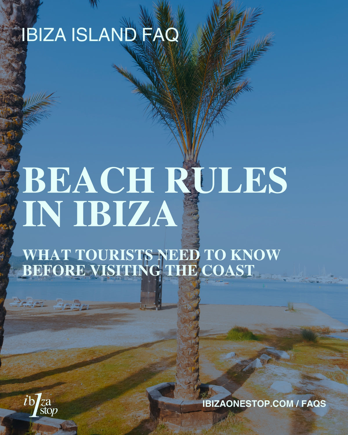Ibiza Island FAQ: Beach Rules in Ibiza — What Tourists Need to Know Before Visiting the Coast