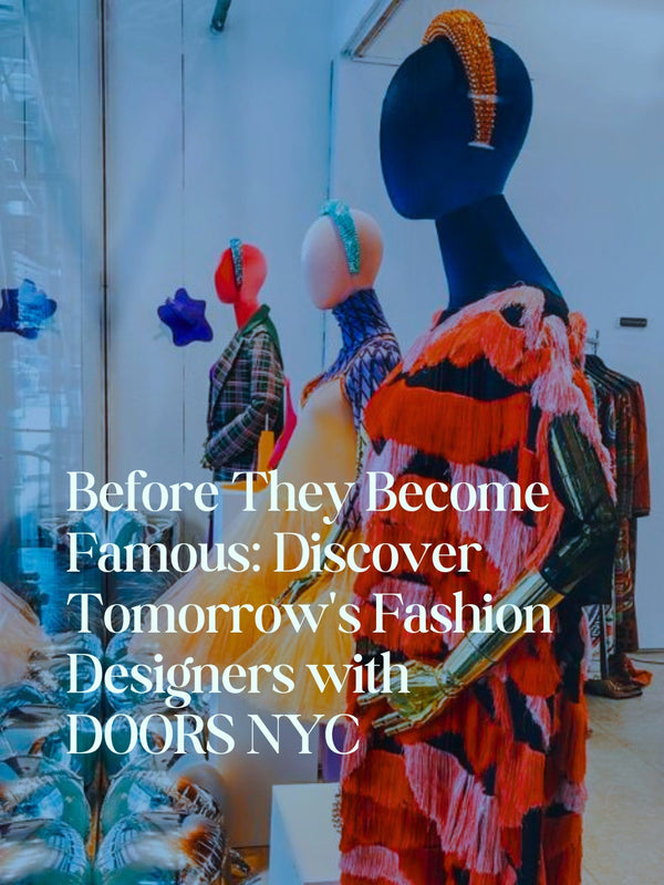 Before They Become Famous: Discover Tomorrow's Fashion Designers with DOORS NYC