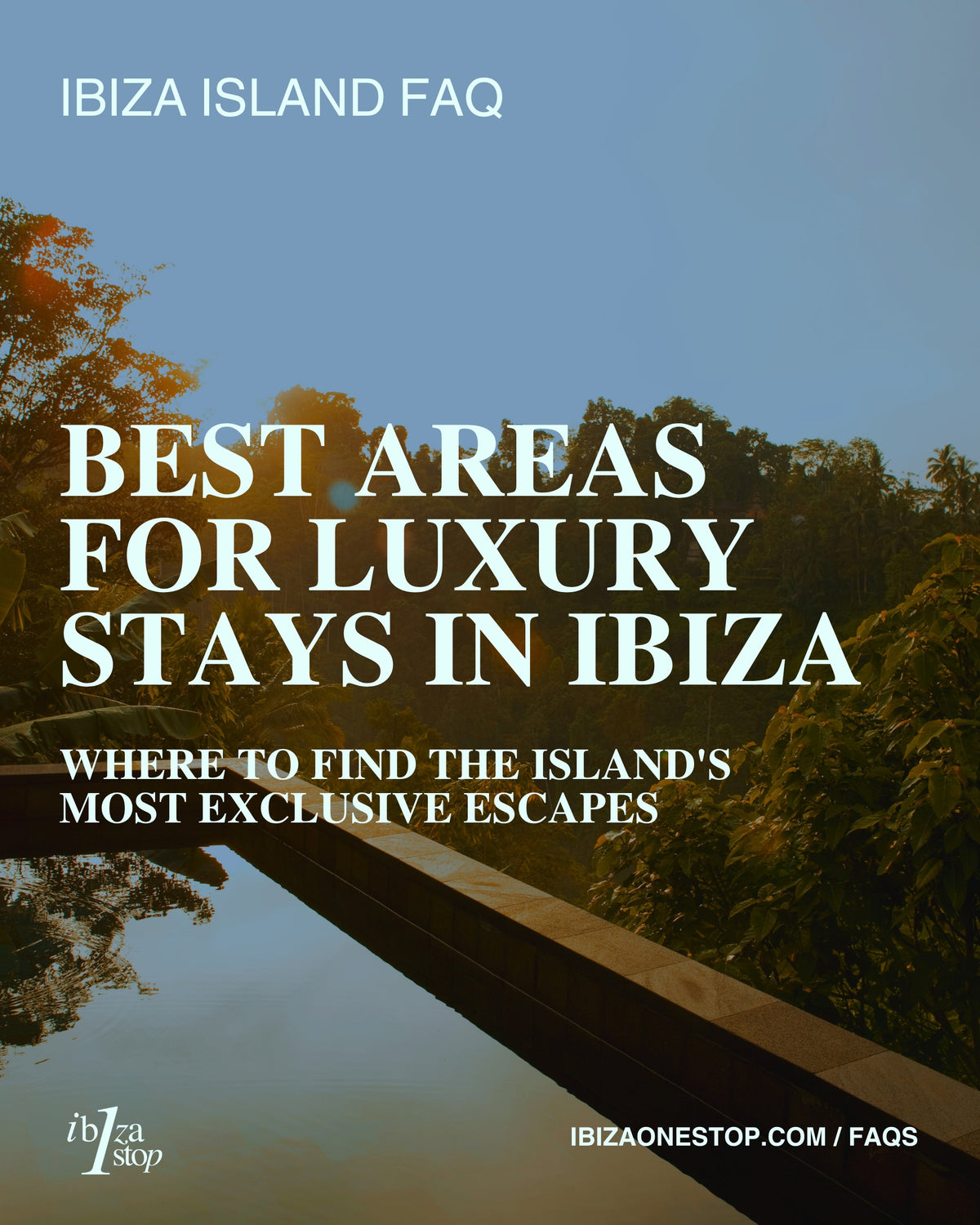 Ibiza Island FAQ: Best Areas for Luxury Stays in Ibiza — Where to Find the Island's Most Exclusive Escapes