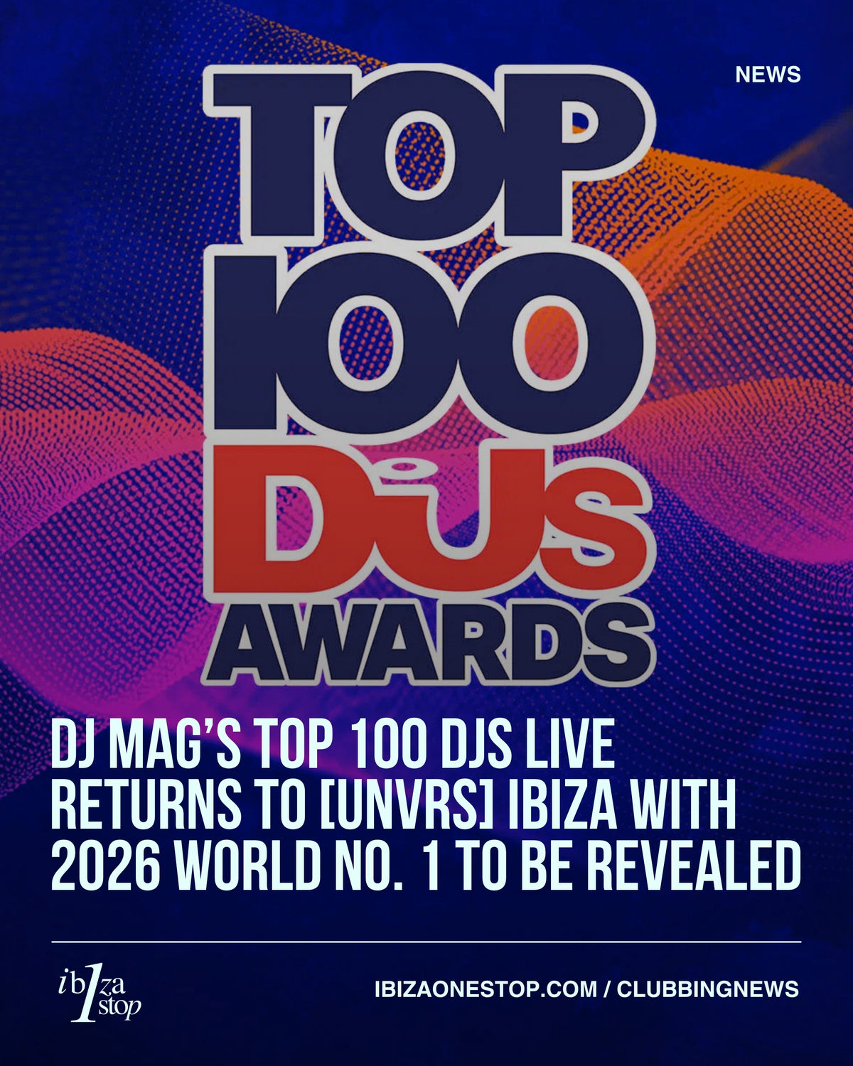 DJ Mag’s Top 100 DJs LIVE Returns to [UNVRS] Ibiza With 2026 World No. 1 to Be Revealed
