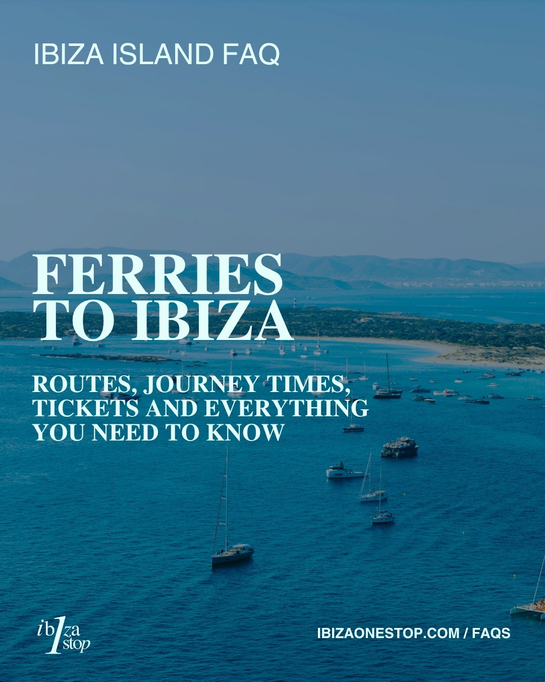 Ibiza Island FAQ: Ferries to Ibiza — Routes, Journey Times, Tickets and Everything You Need to Know