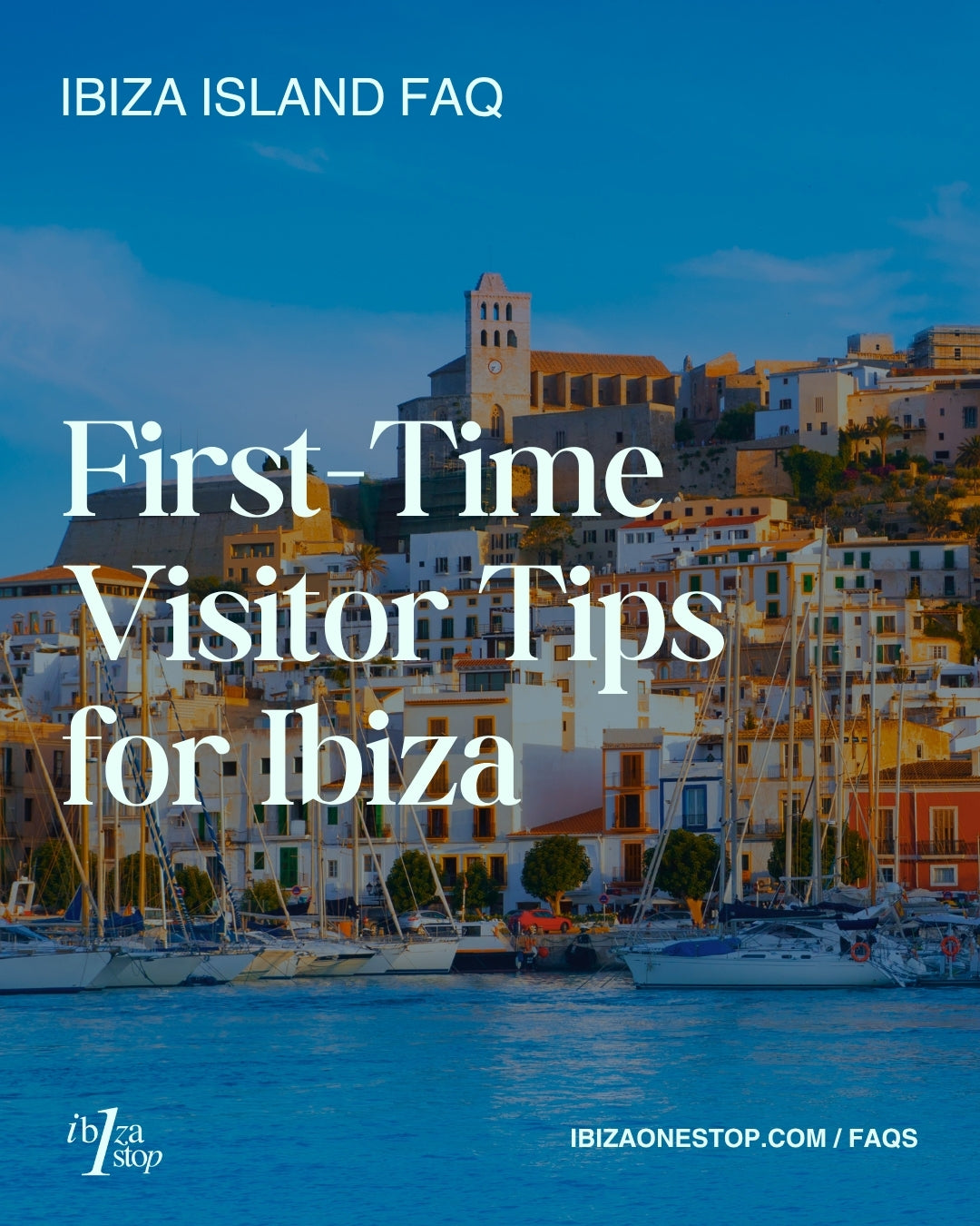 Ibiza Island FAQ: First-Time Visitor Tips for Ibiza