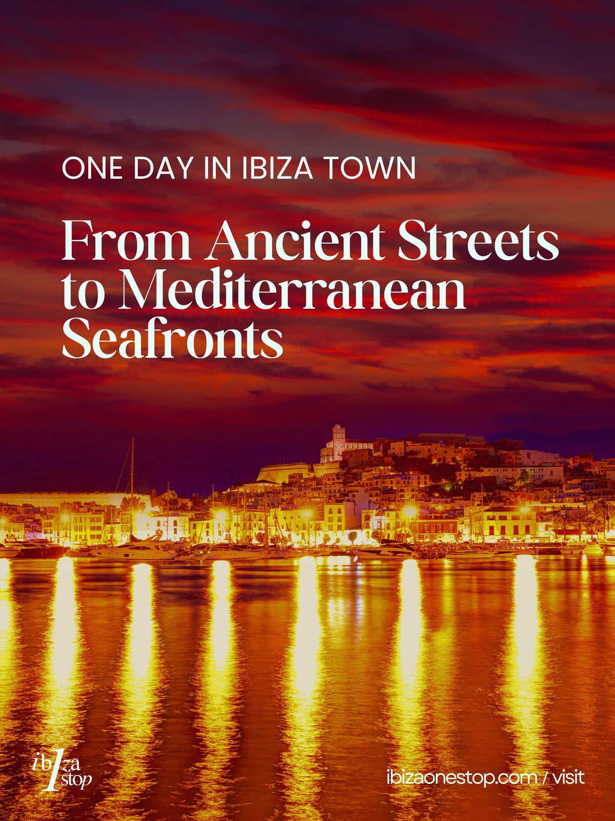 One Day in Ibiza Town: From Ancient Streets to Mediterranean Seafronts