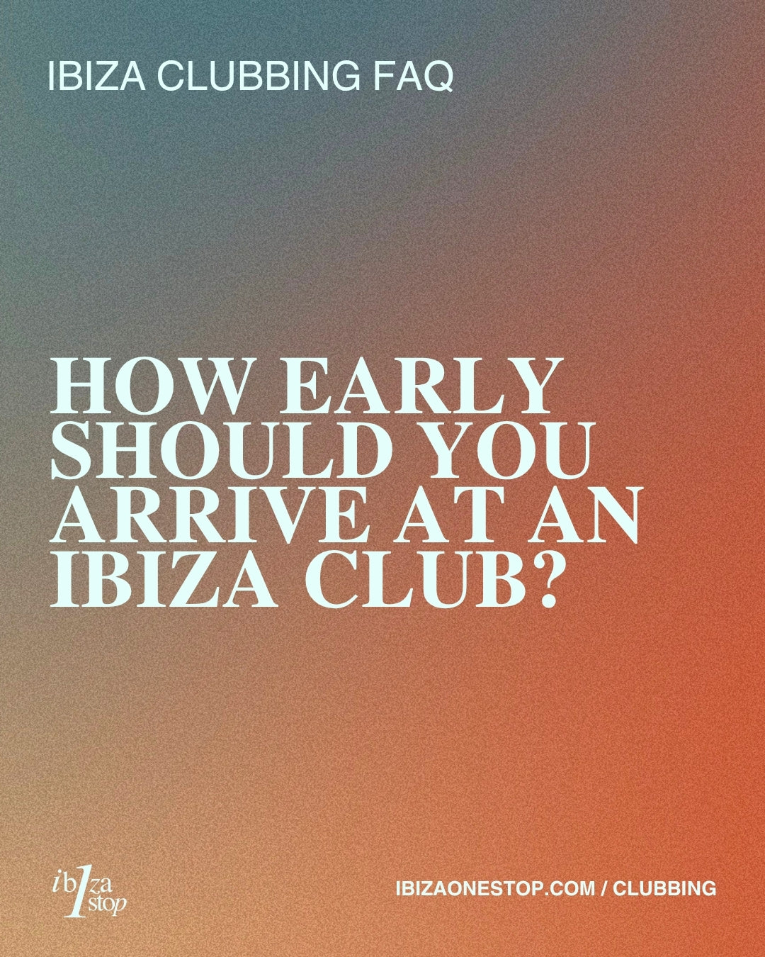Ibiza Clubbing FAQ: How Early Should You Arrive at an Ibiza Club?