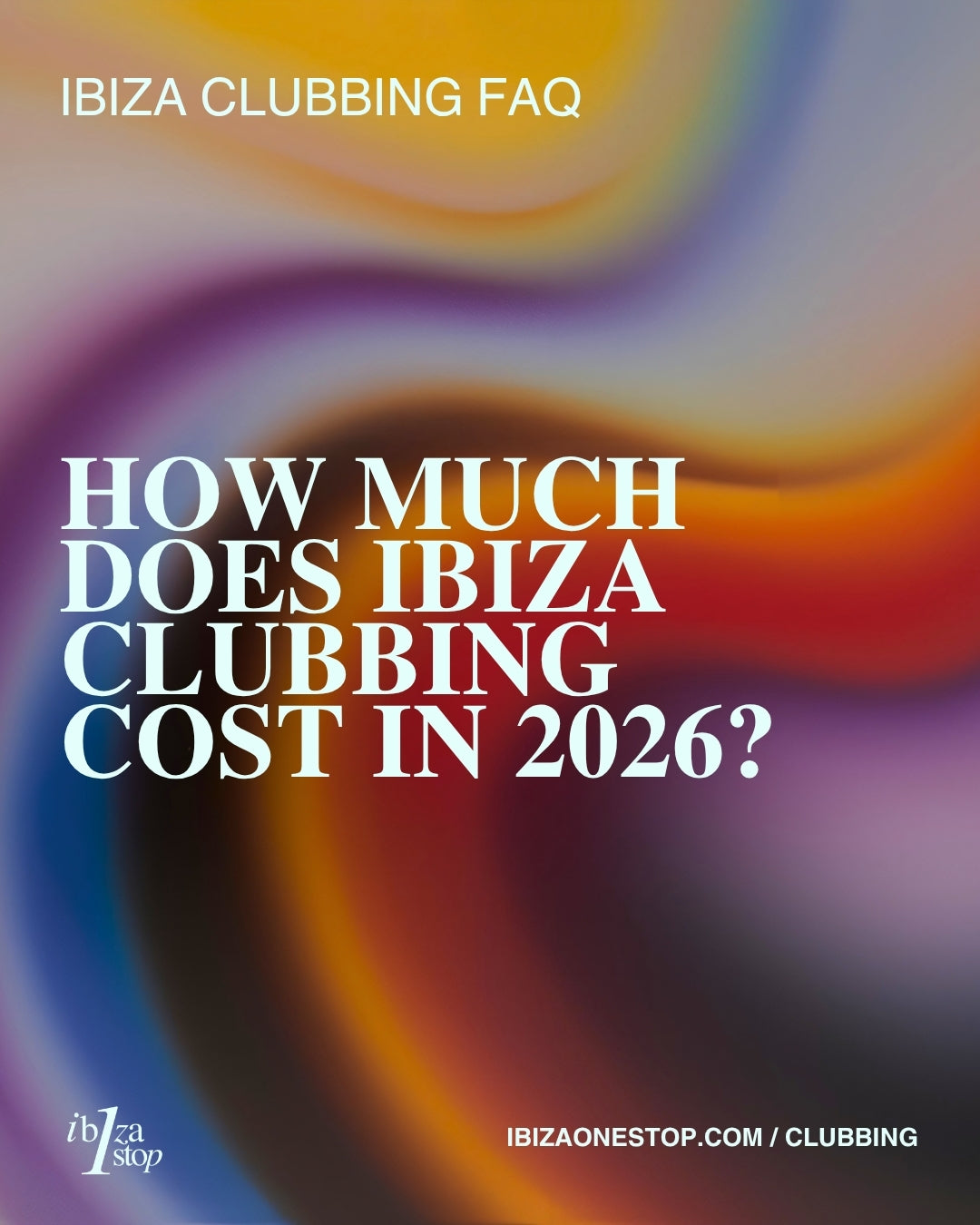 Ibiza Clubbing FAQ: How Much Does Ibiza Clubbing Cost in 2026?