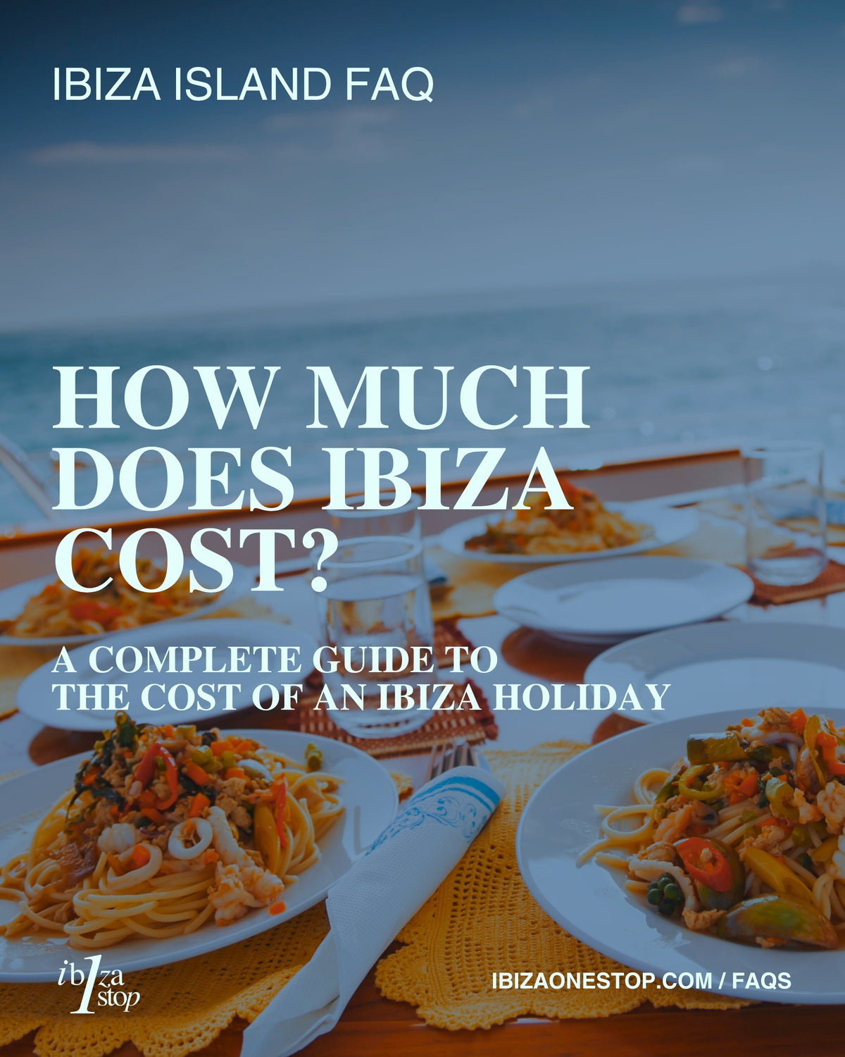 Ibiza Island FAQ: How Much Does Ibiza Cost? A Complete Guide to the Cost of an Ibiza Holiday