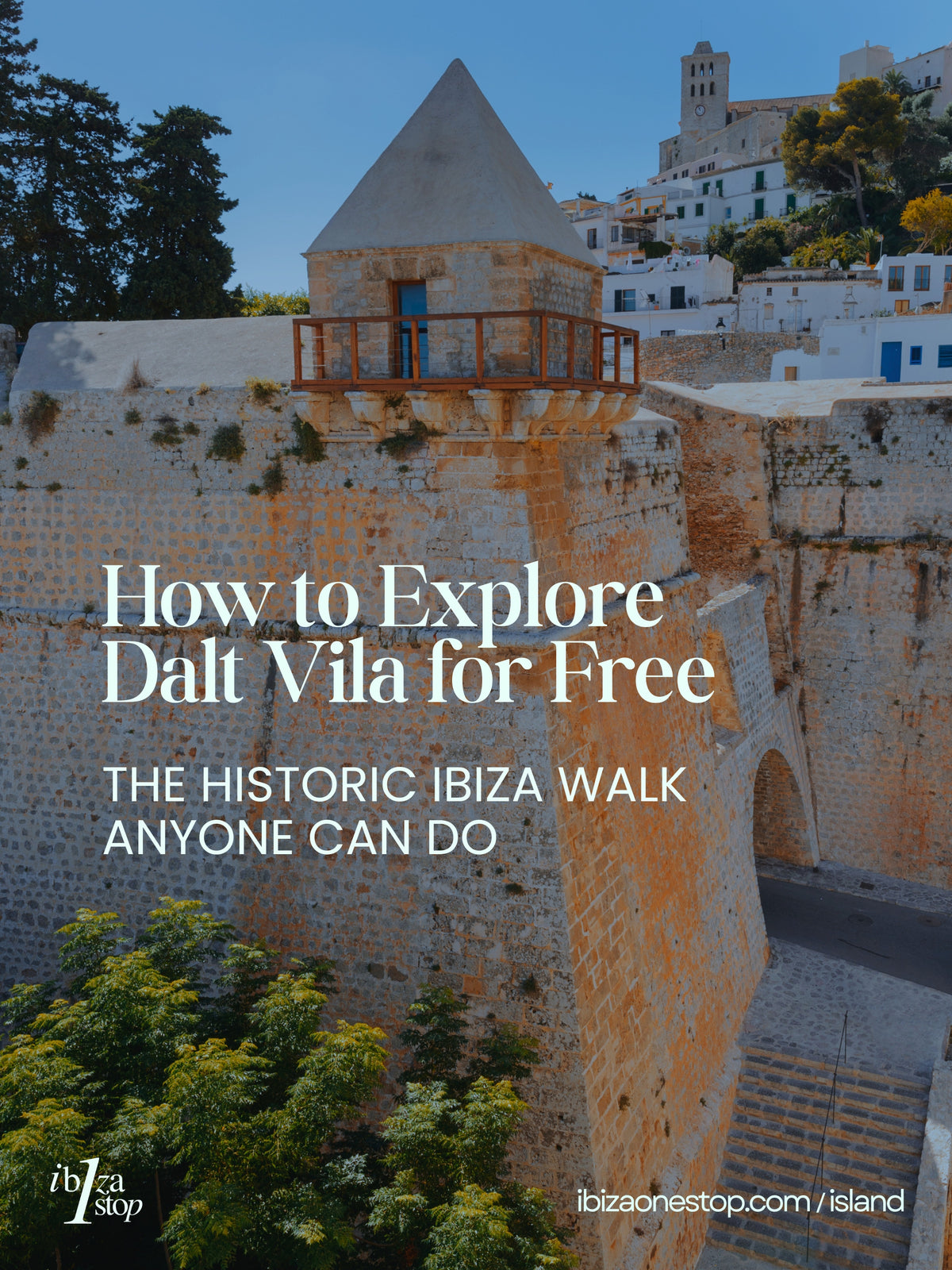 How to Explore Dalt Vila for Free: The Historic Ibiza Walk Anyone Can Do