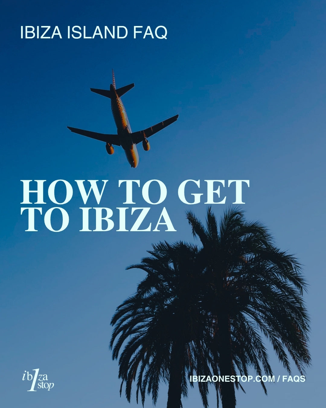 Ibiza Island FAQ: How to Get to Ibiza