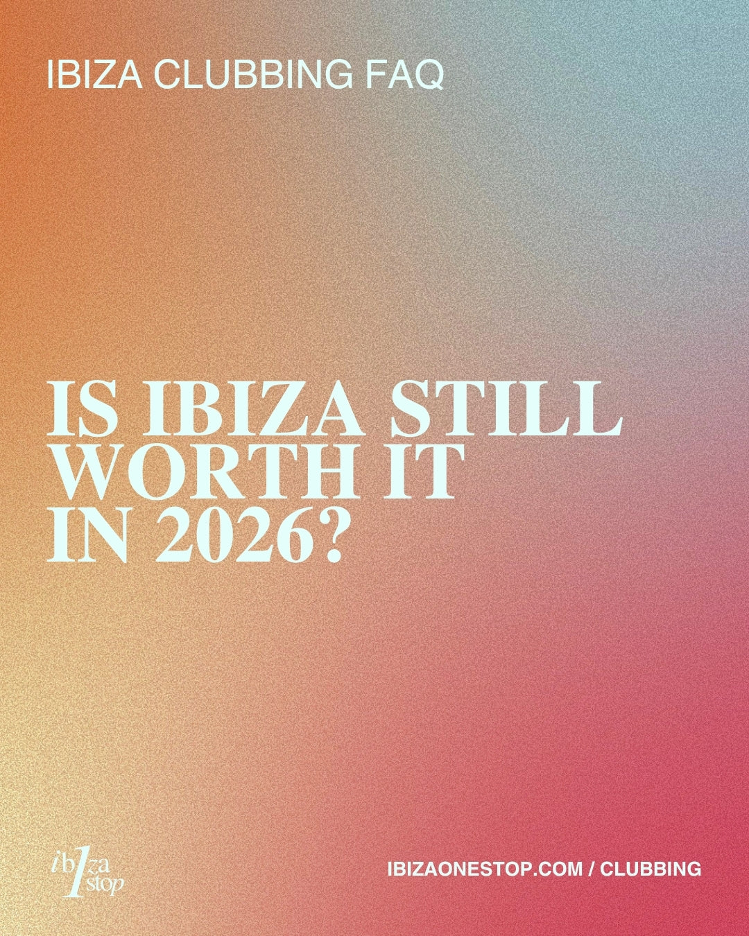 Ibiza Clubbing FAQ: Is Ibiza Still Worth It in 2026?