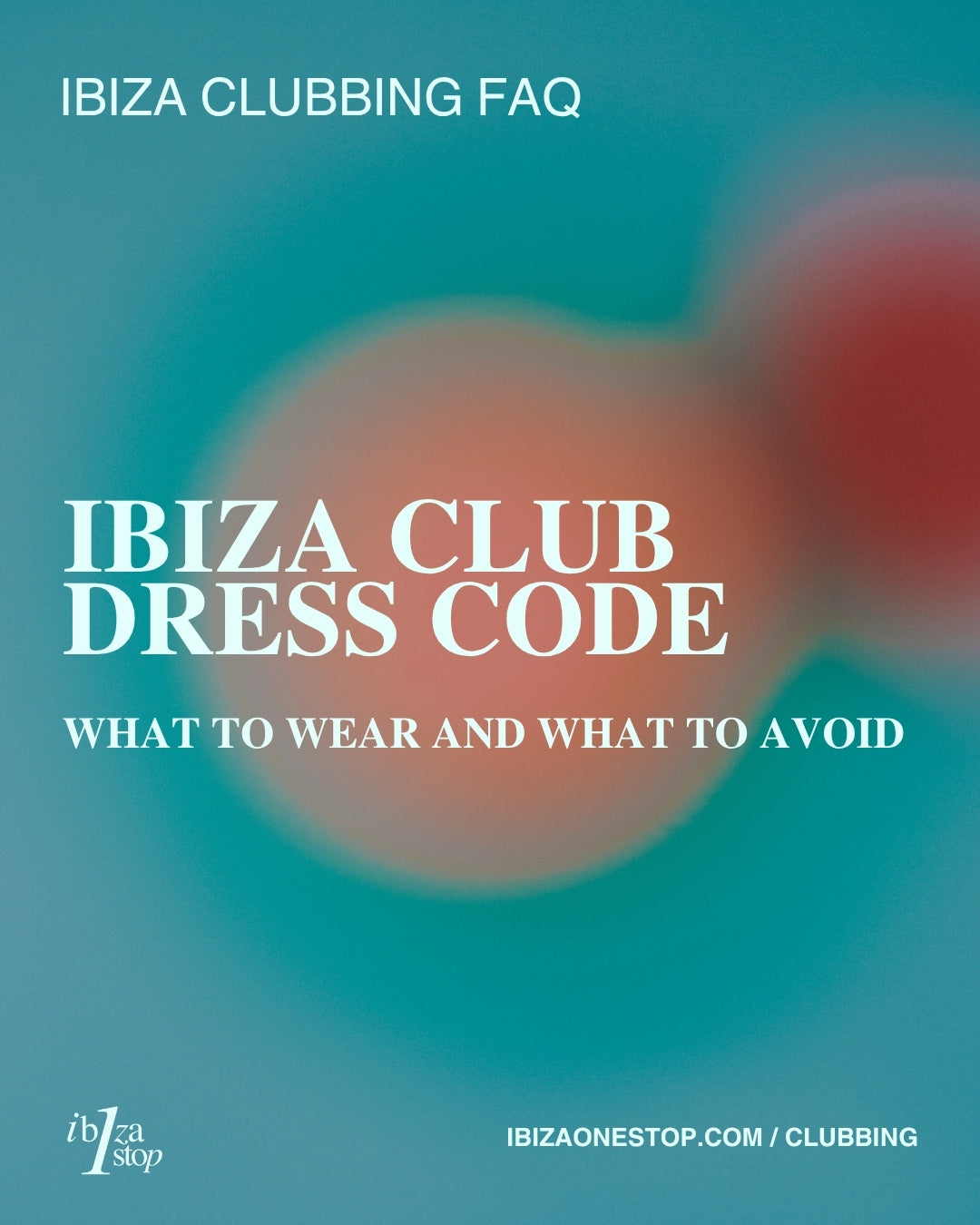 Ibiza Clubbing FAQ: Ibiza Club Dress Code — What to Wear and What to Avoid
