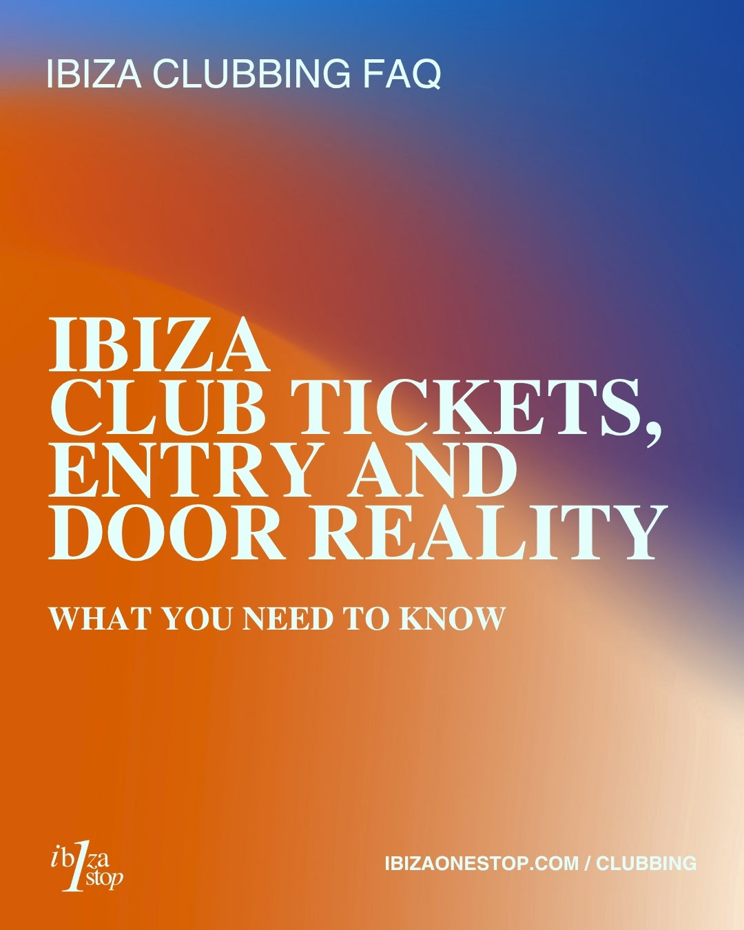 Ibiza Clubbing FAQ: Ibiza Club Tickets, Entry and Door Reality — What You Need to Know