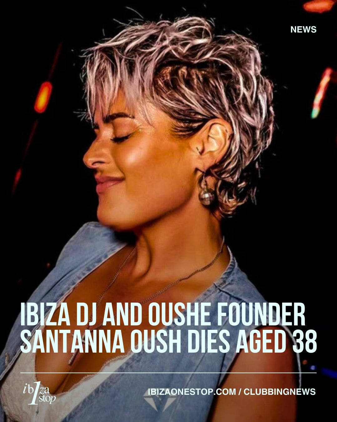 Ibiza DJ and OuShe founder Santanna Oush dies aged 38