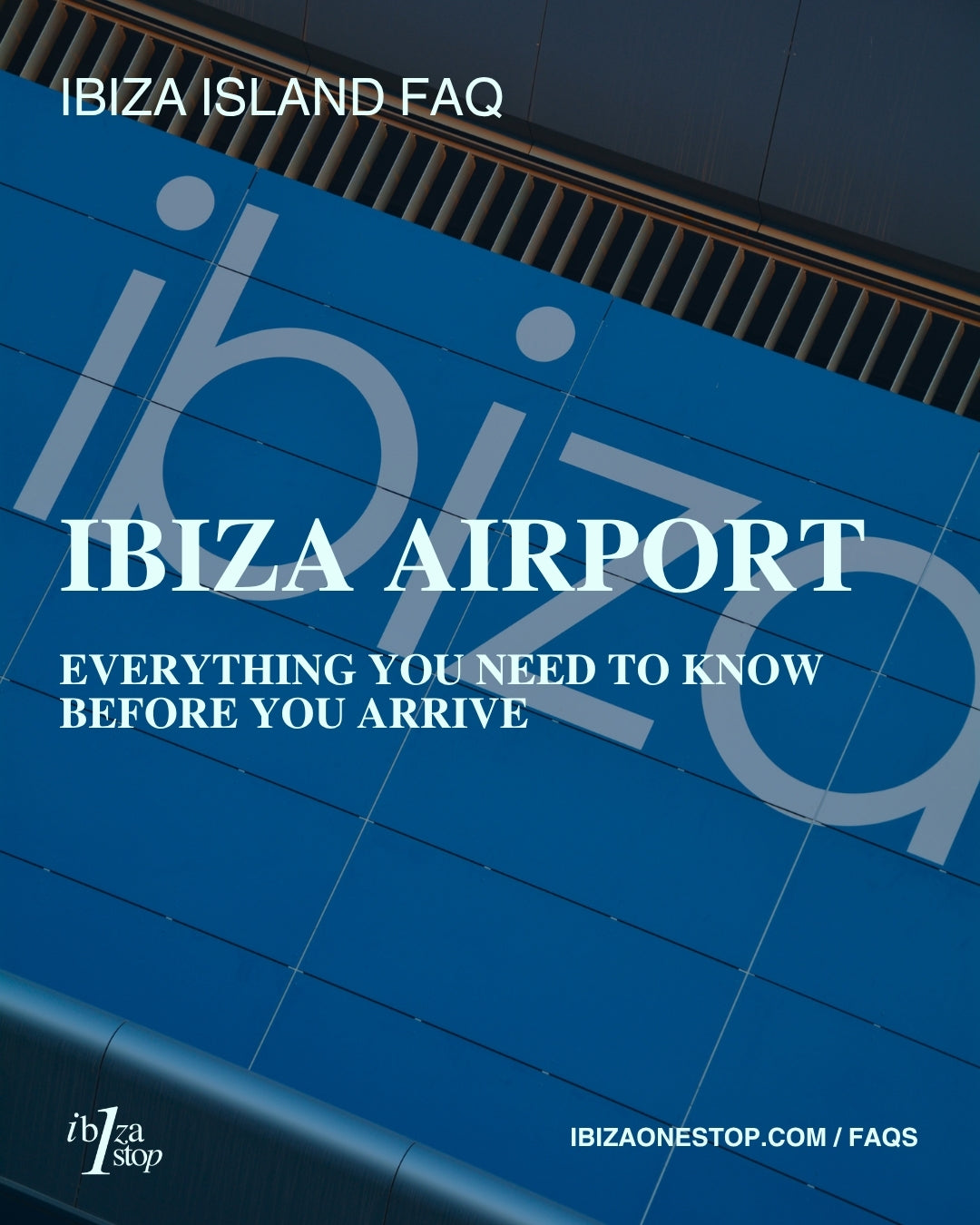 Ibiza Island FAQ: Ibiza Airport — Everything You Need to Know Before You Arrive