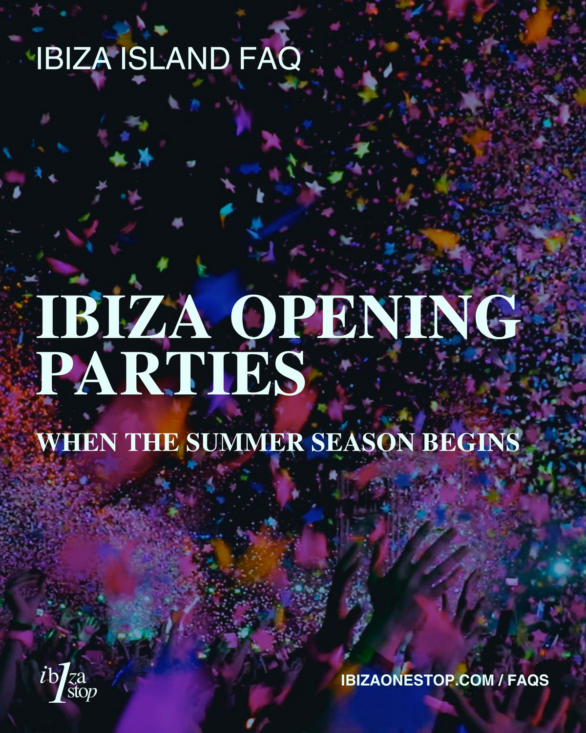 Ibiza Island FAQ: Ibiza Opening Parties — When the Summer Season Begins