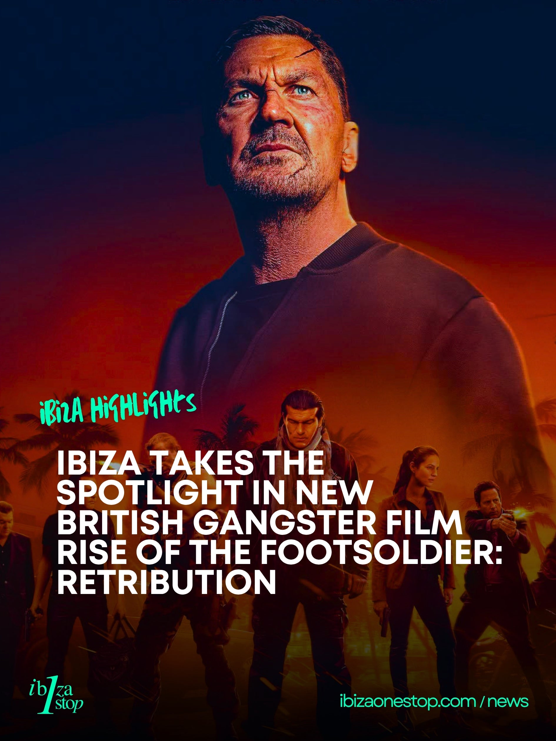 Ibiza Takes the Spotlight in New British Gangster Film Rise of the Footsoldier: Retribution