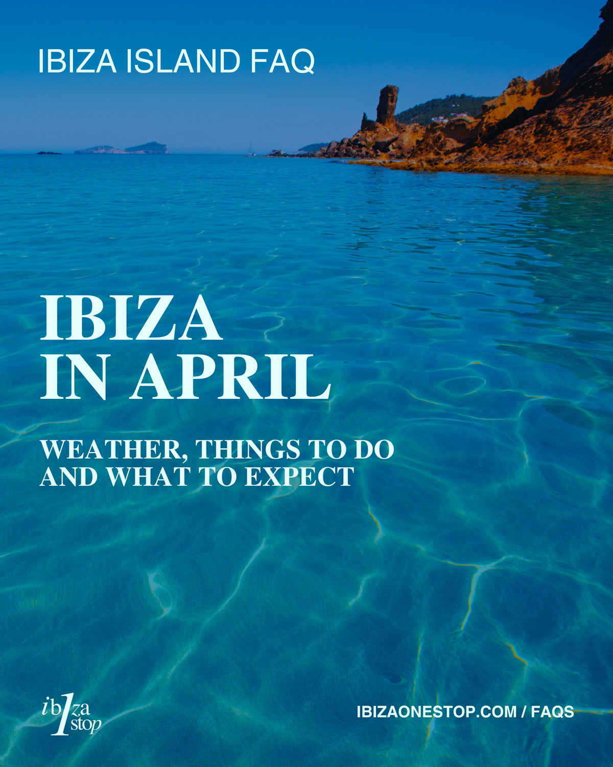 Ibiza Island FAQ: Ibiza in April — Weather, Things to Do and What to Expect