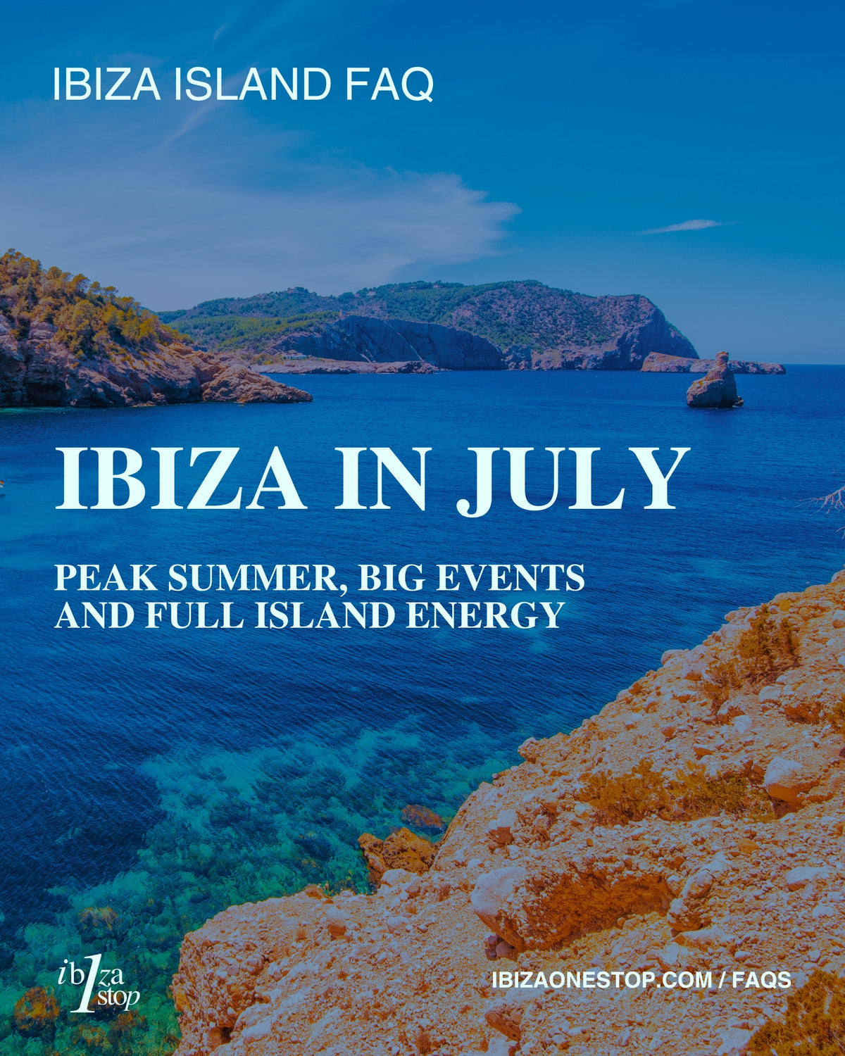 Ibiza Island FAQ: Ibiza in July — Peak Summer, Big Events and Full Island Energy