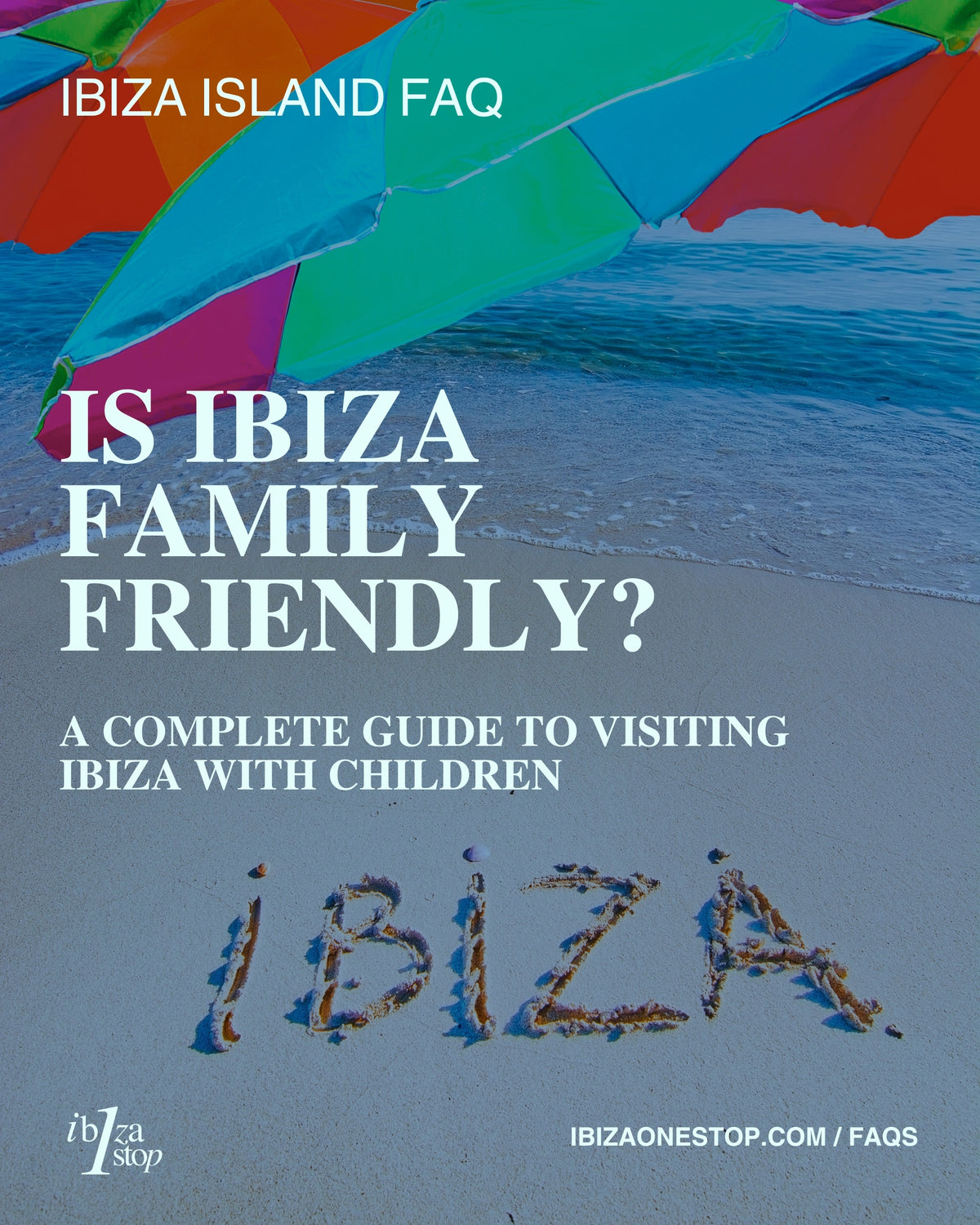 Ibiza Island FAQ: Is Ibiza Family-Friendly? A Complete Guide to Visiting Ibiza With Children
