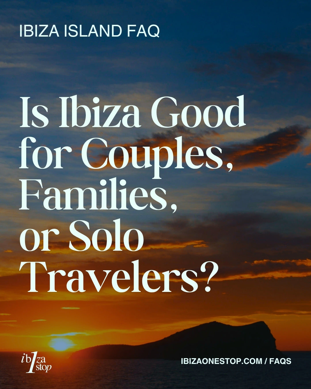Ibiza Island FAQ: Is Ibiza Good for Couples, Families, or Solo Travelers?