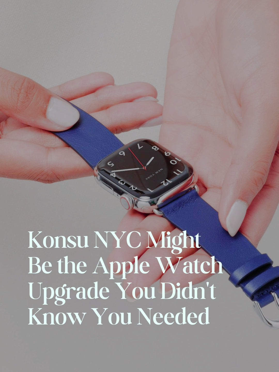 Konsu NYC Might Be the Apple Watch Upgrade You Didn't Know You Needed