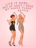 @dontvisitibiza — Life is hard, but at least I have my dancefloor bestie.