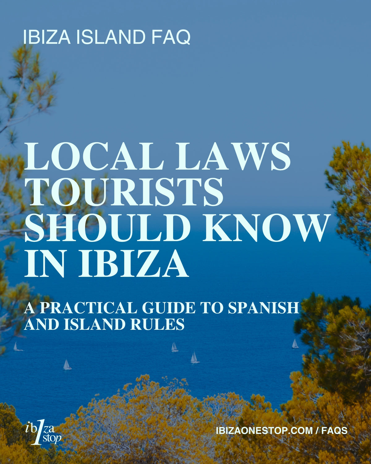 Ibiza Island FAQ: Local Laws Tourists Should Know in Ibiza — A Practical Guide to Spanish and Island Rules