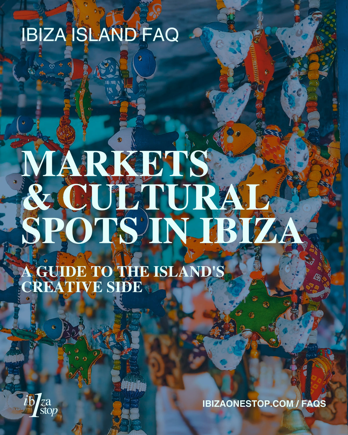 Ibiza Island FAQ: Markets & Cultural Spots in Ibiza — A Guide to the Island's Creative Side