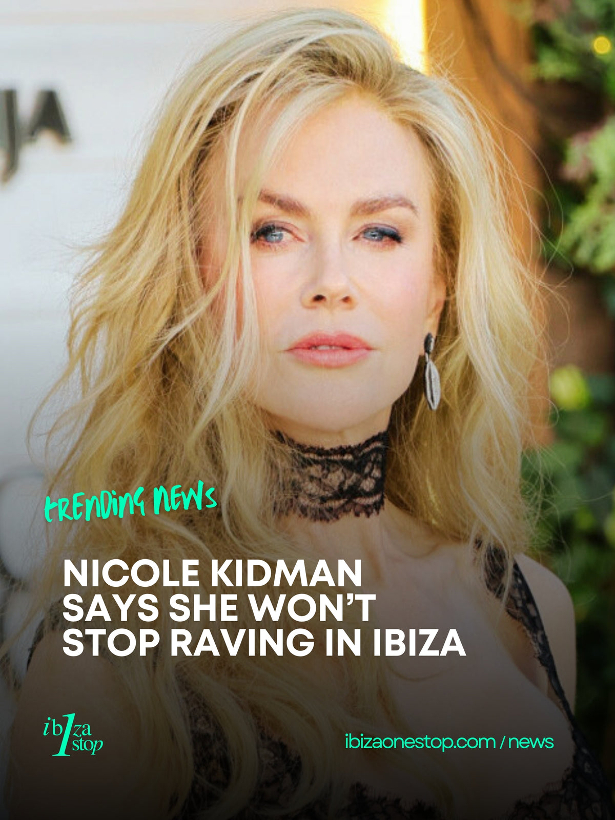 Nicole Kidman Won’t Stop Raving in Ibiza, Even After Blowing Her Disguise