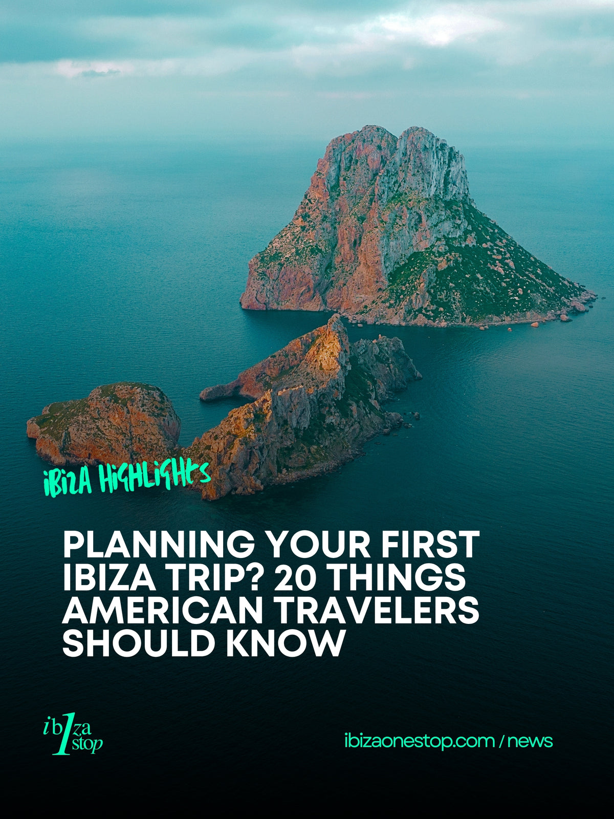 Planning Your First Ibiza Trip? 20 Things American Travelers Should Know