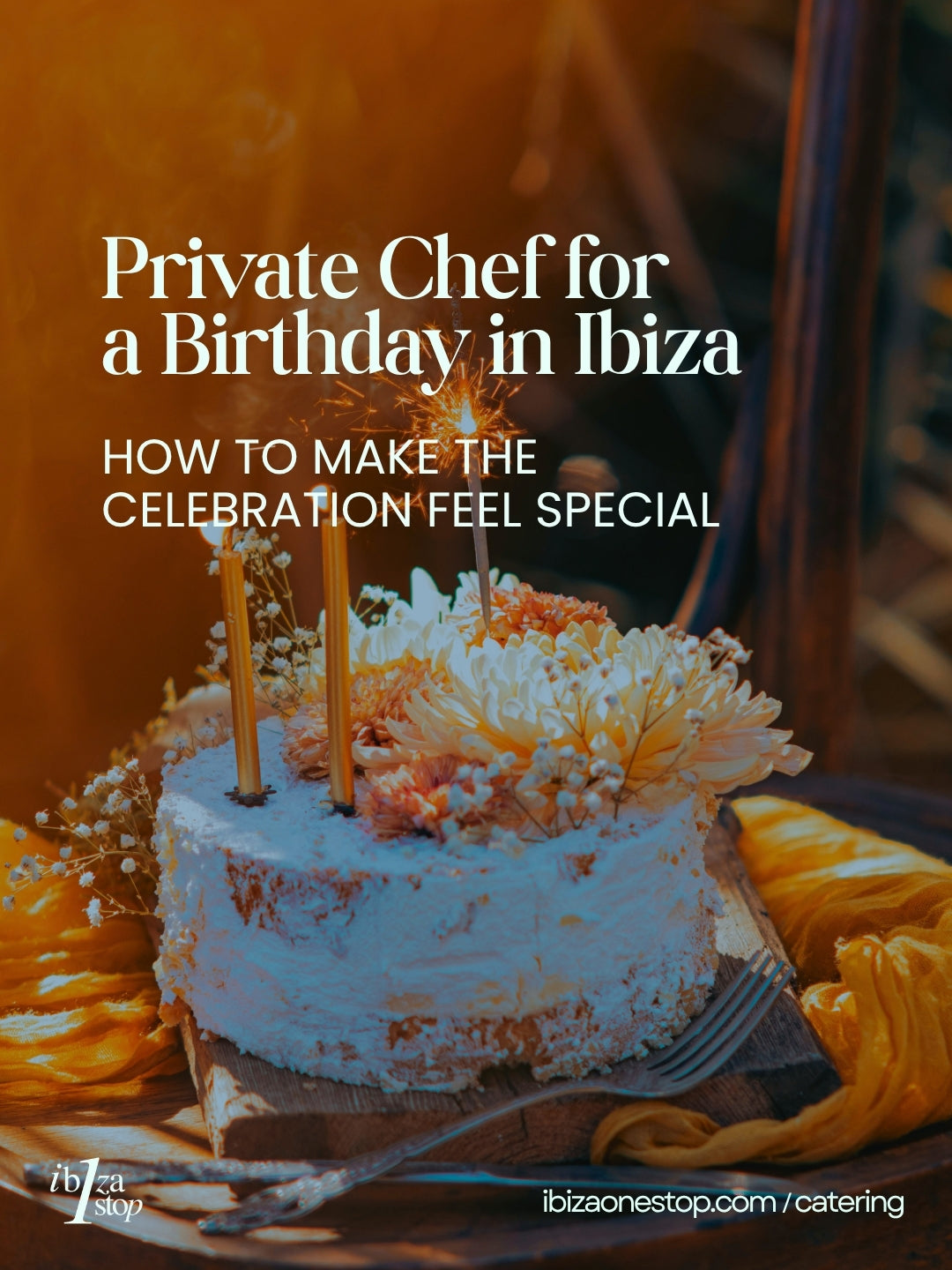 Private Chef for a Birthday in Ibiza: How to Make the Celebration Feel Special