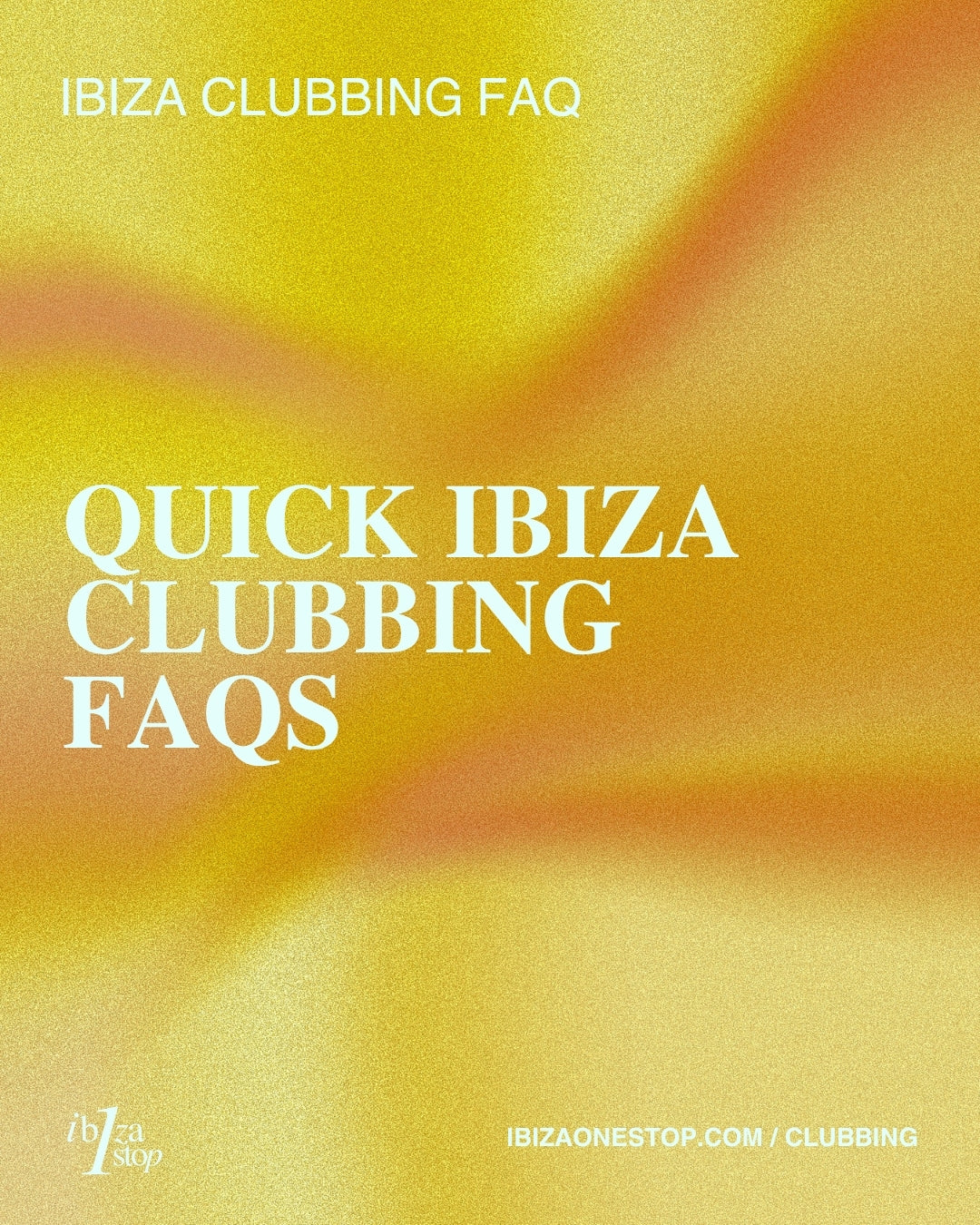 Quick Ibiza Clubbing FAQs