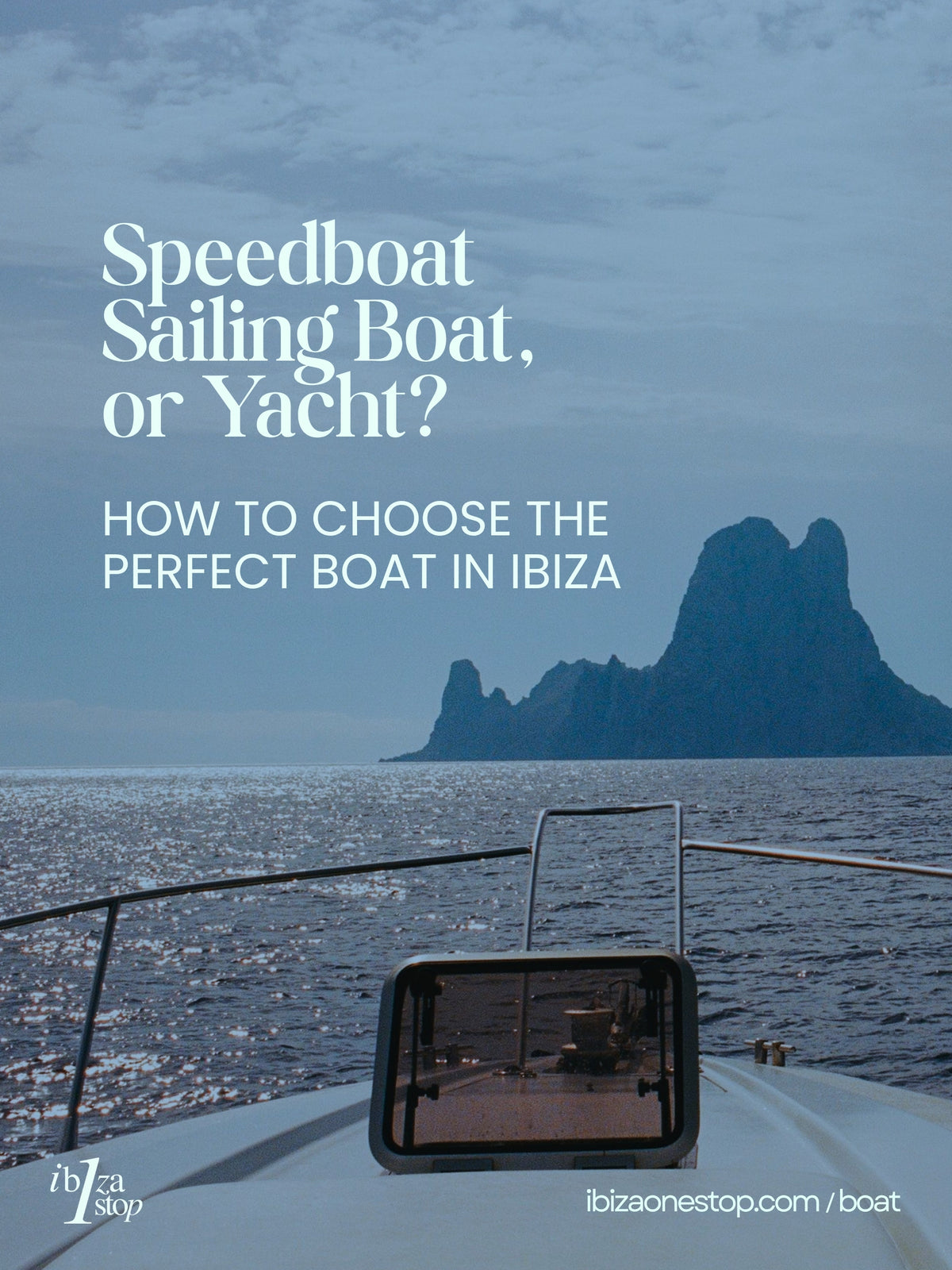 Sailing Boat, Speedboat or Yacht? How to Choose the Perfect Boat in Ibiza