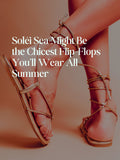 Soléi Sea Might Be the Chicest Flip-Flops You'll Wear All Summer