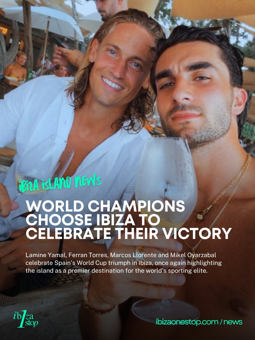 Spain's World Cup Winners Celebrate in Ibiza as Lamine Yamal, Ferran Torres, Marcos Llorente and Mikel Oyarzabal Enjoy a Well-Earned Break