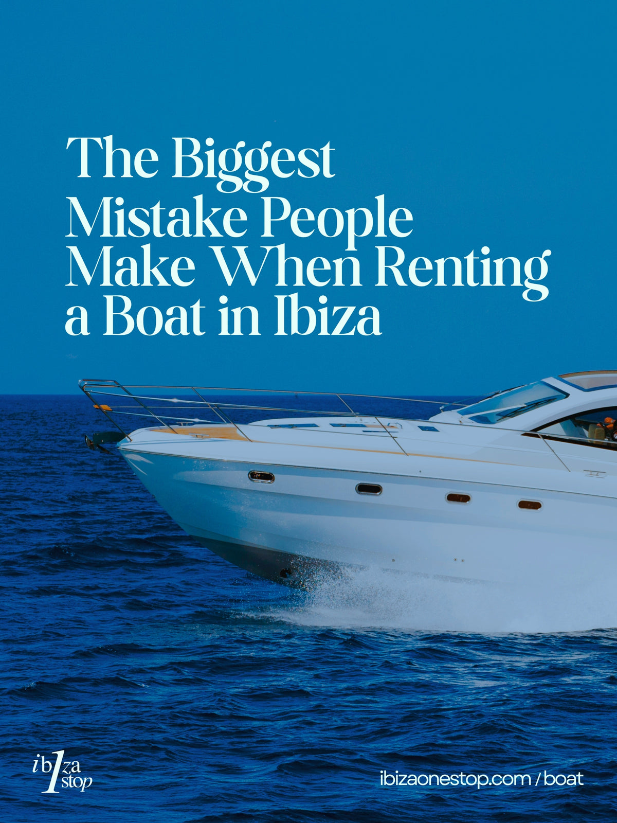 The Biggest Mistake People Make When Renting a Boat in Ibiza