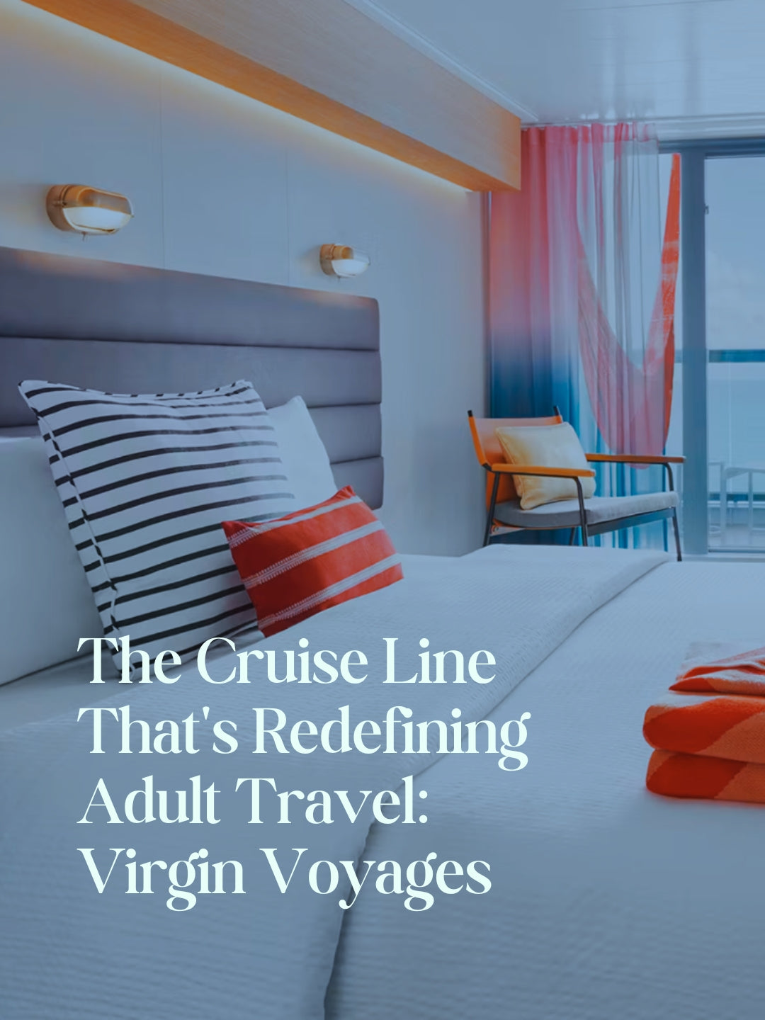 The Cruise Line That's Redefining Adult Travel: Virgin Voyages