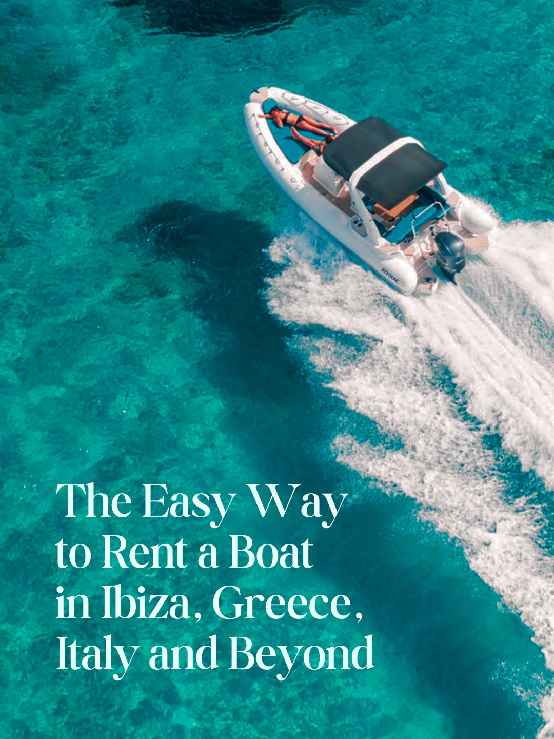 The Easy Way to Rent a Boat in Ibiza, Greece, Italy and Beyond