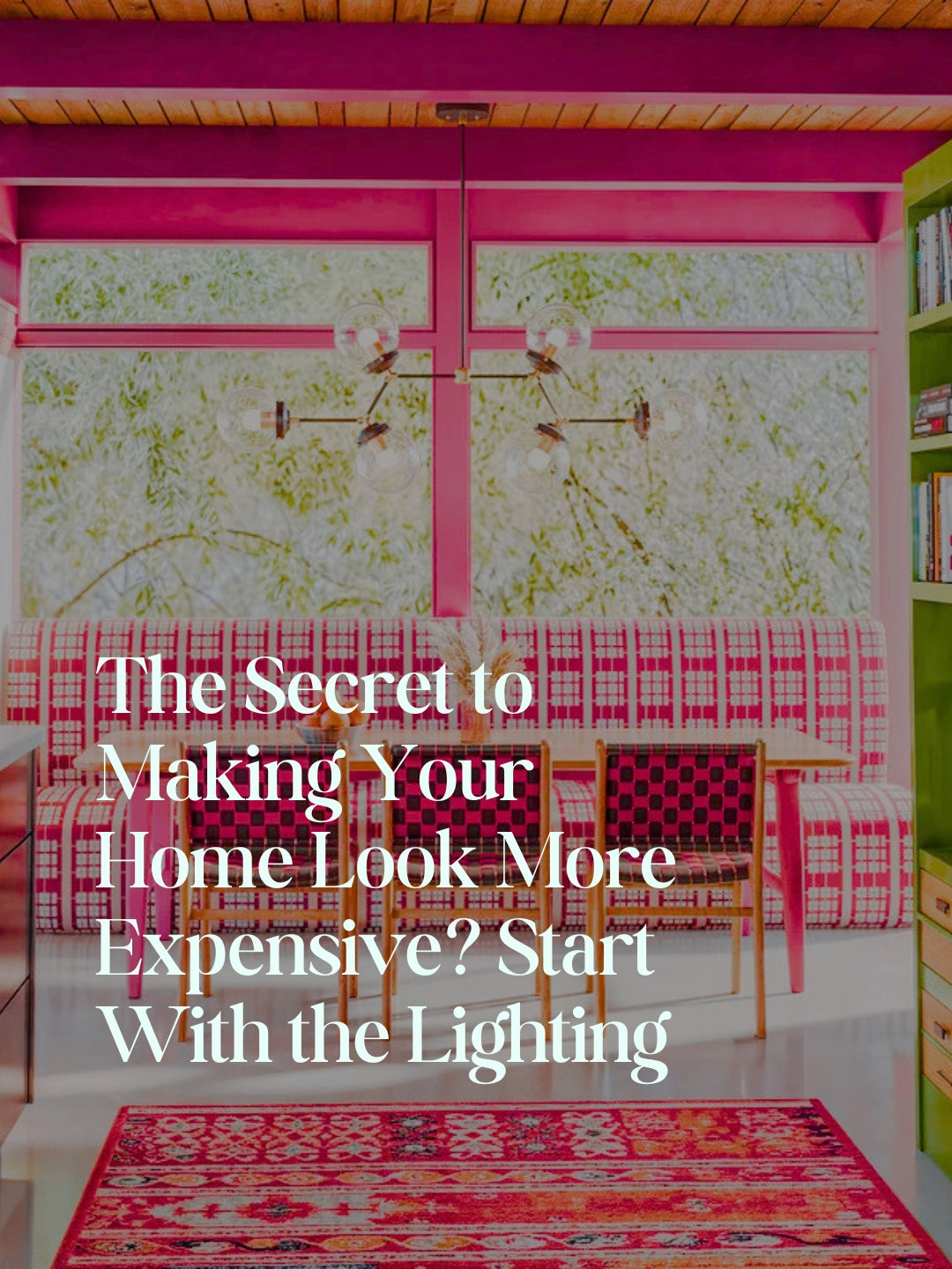 The Secret to Making Your Home Look More Expensive? Start With the Lighting