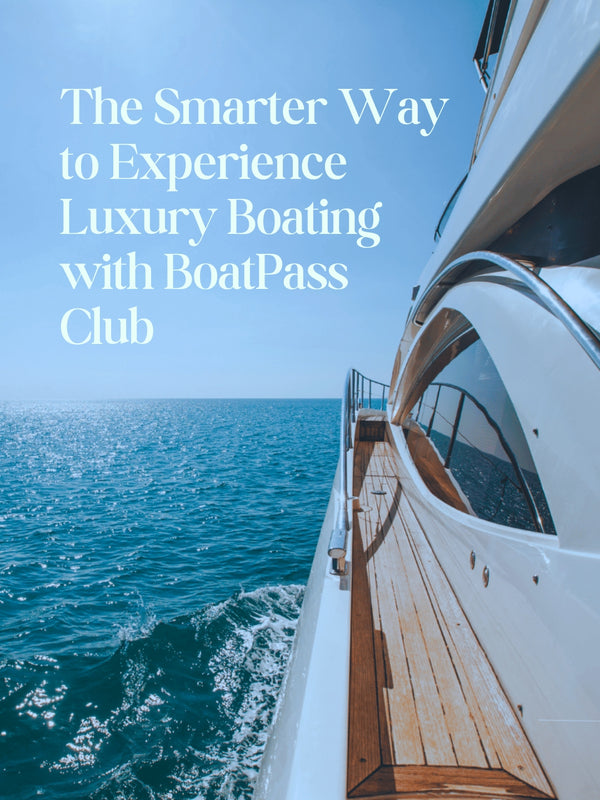 The Smarter Way to Experience Luxury Boating with BoatPass Club