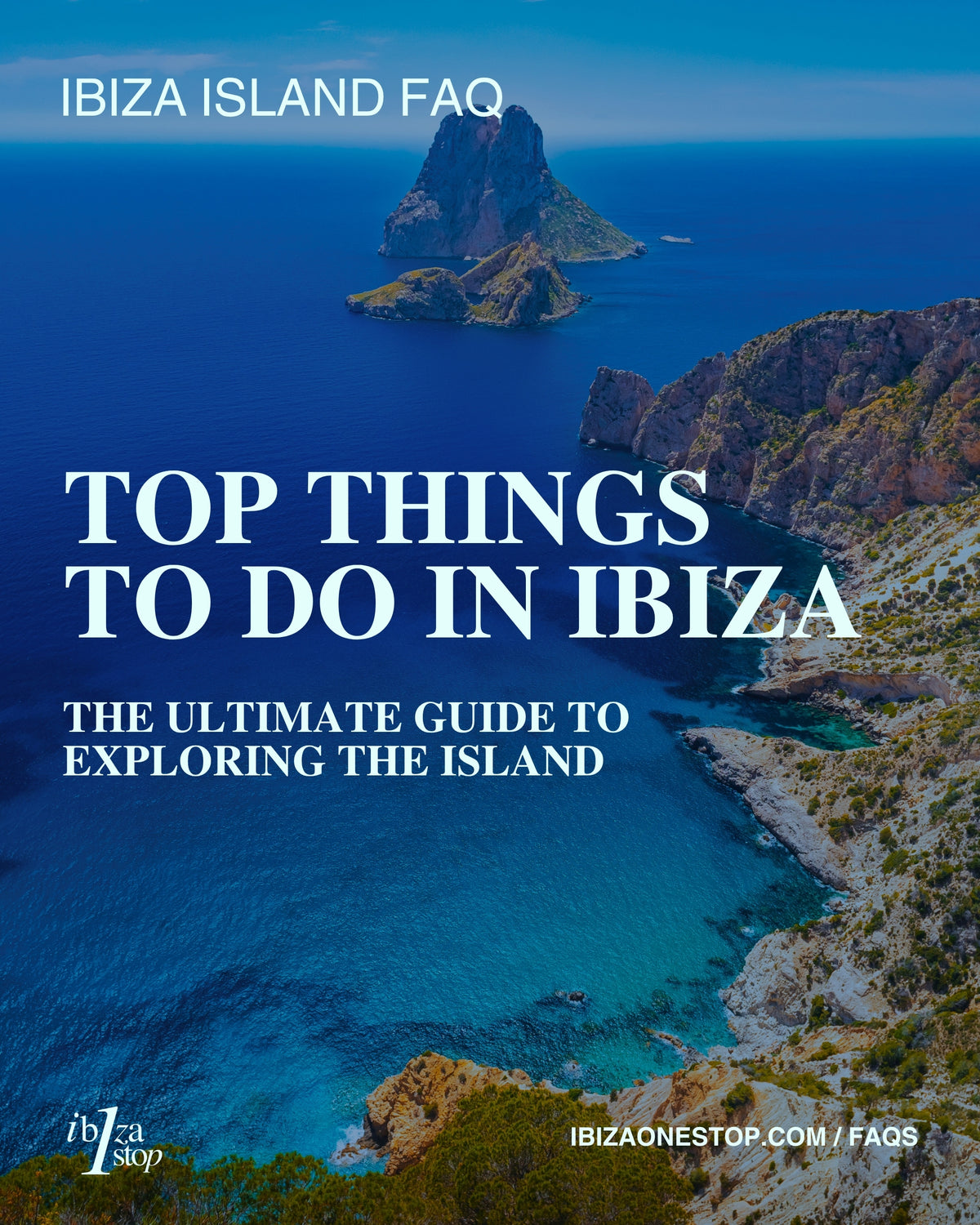 Ibiza Island FAQ: Top Things to Do in Ibiza — The Ultimate Guide to Exploring the Island