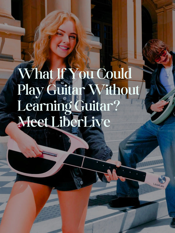 What If You Could Play Guitar Without Learning Guitar? Meet LiberLive