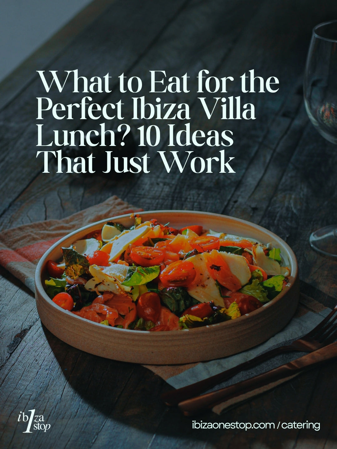 What to Eat for the Perfect Ibiza Villa Lunch? 10 Ideas That Just Work